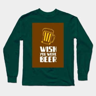 Wish You Were Beer Long Sleeve T-Shirt